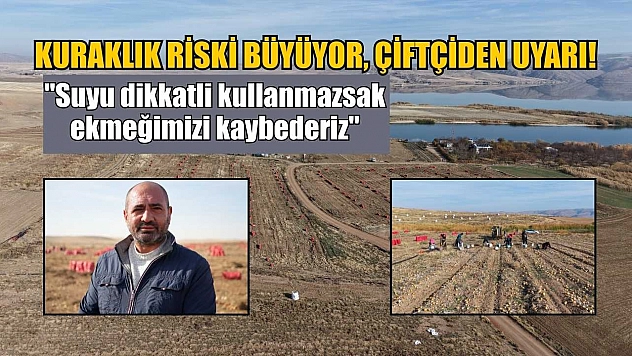 Kuraklık riski büyüyor, çiftçiden uyarı: 'Suyu dikkatli kullanmazsak ekmeğimizi kaybederiz'