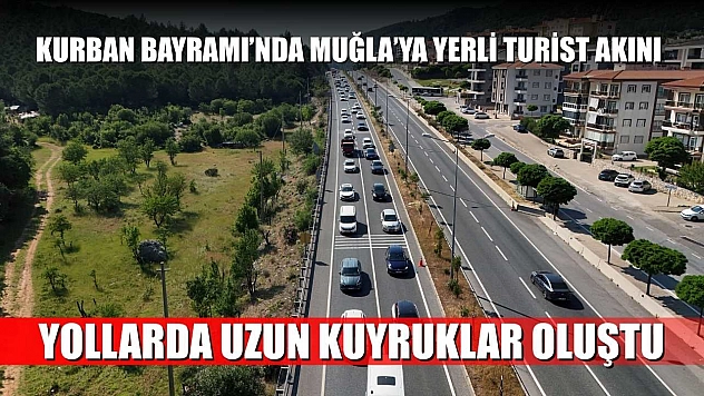 Kurban Bayramı'nda Muğla'ya yerli turist akını: Yollarda uzun kuyruklar oluştu