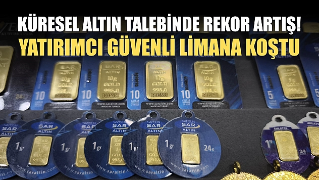 Küresel altın talebinde rekor artış! Yatırımcı güvenli limana koştu
