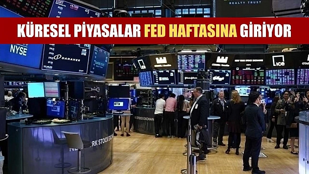 Küresel piyasalar Fed haftasına giriyor