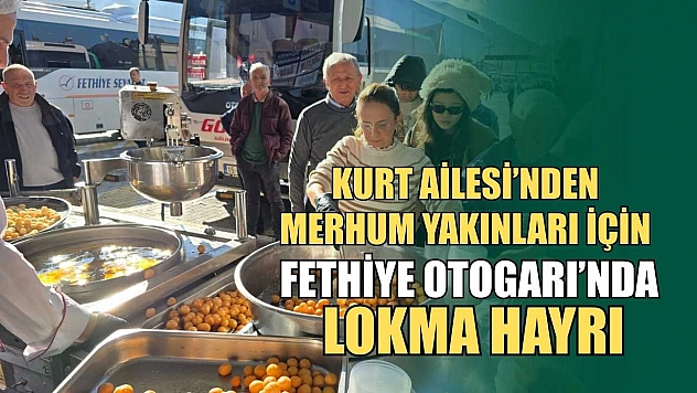 Kurt Ailesi'nden merhum yakınları için Fethiye Otogarı'nda lokma hayrı