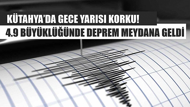 Kütahya'da Gece Yarısı Korku! 4.9 Büyüklüğünde Deprem Meydana Geldi