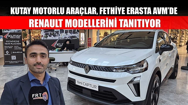 Kutay Motorlu Araçlar, Fethiye Erasta AVM'de Renault modellerini tanıtıyor