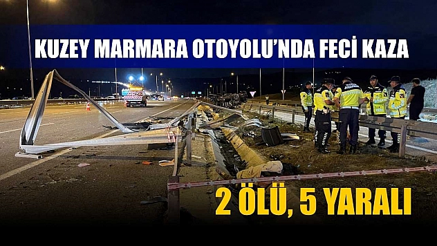 Kuzey Marmara Otoyolu'nda feci kaza : 2 ölü, 5 yaralı