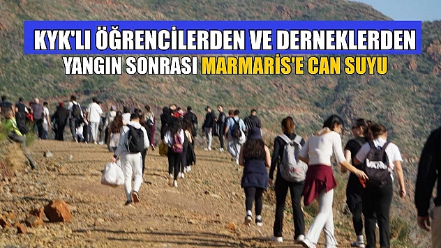 KYK'lı öğrencilerden ve derneklerden yangın sonrası Marmaris'e can suyu