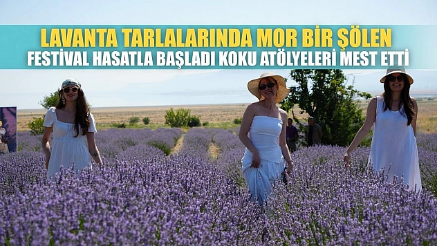 Lavanta tarlalarında mor bir şölen: Festival hasatla başladı, koku atölyeleri mest etti