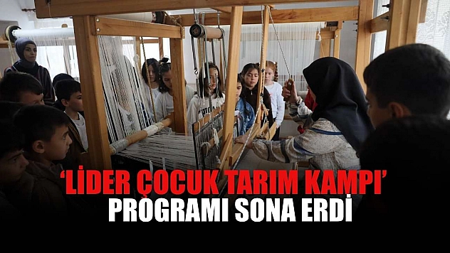 'Lider Çocuk Tarım Kampı' programı sona erdi