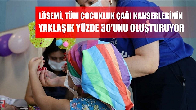 Lösemi, tüm çocukluk çağı kanserlerinin yaklaşık yüzde 30'unu oluşturuyor