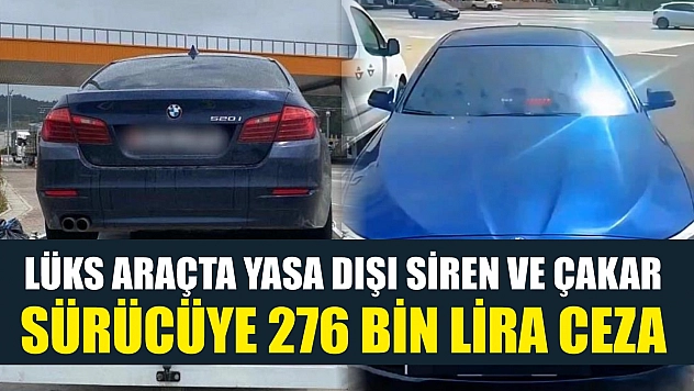 Lüks araçta yasa dışı siren ve çakar: Sürücüye 276 bin lira ceza
