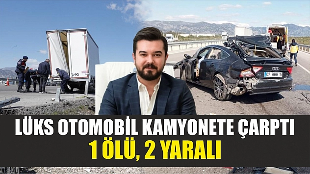Lüks otomobil kamyonete çarptı, 1 ölü, 2 yaralı
