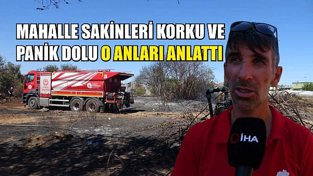 Mahalle sakinleri korku ve panik dolu o anları anlattı
