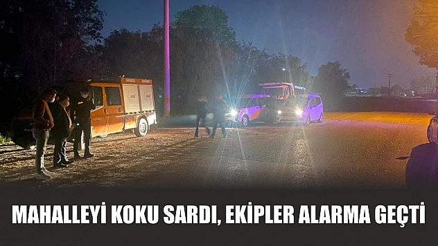 Mahalleyi koku sardı, ekipler alarma geçti