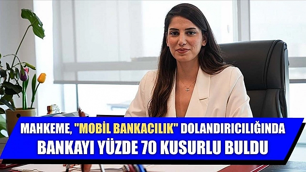 Mahkeme, 'mobil bankacılık' dolandırıcılığında bankayı yüzde 70 kusurlu buldu