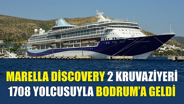 Marella Discovery 2 kruvaziyeri 1708 yolcusuyla Bodrum'a geldi