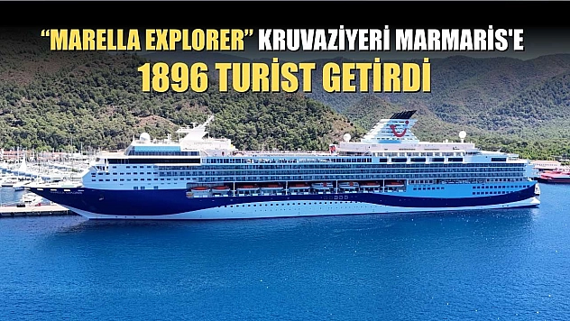 'Marella Explorer' kruvaziyeri Marmaris'e 1896 turist getirdi