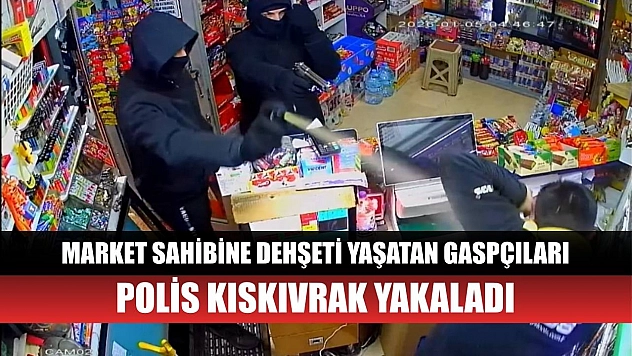 Market sahibine dehşeti yaşatan gaspçıları polis kıskıvrak yakaladı