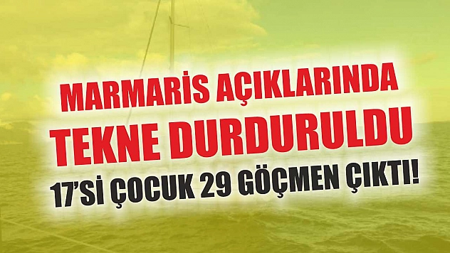 Marmaris Açıklarında Tekne Durduruldu, 17'si Çocuk 29 Göçmen Çıktı!