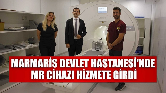 Marmaris Devlet Hastanesi'nde MR cihazı hizmete girdi