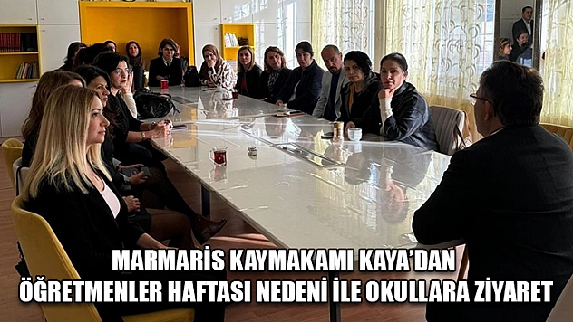 Marmaris Kaymakamı Kaya'dan öğretmenler haftası nedeni ile okullara ziyaret