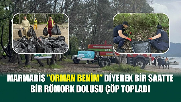Marmaris 'Orman benim ' diyerek bir saatte bir römork dolusu çöp topladı