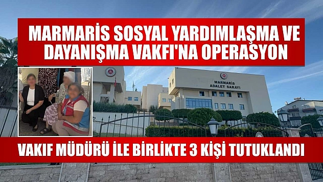 Marmaris Sosyal Yardımlaşma ve Dayanışma Vakfı'na operasyon