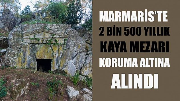 Marmaris'te 2 bin 500 yıllık kaya mezarı koruma altına alındı