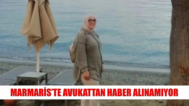 Marmaris'te avukattan haber alınamıyor