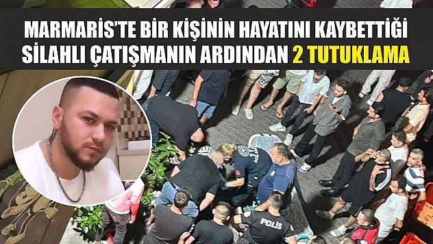 Marmaris'te bir kişinin hayatını kaybettiği silahlı çatışmanın ardından 2 tutuklama