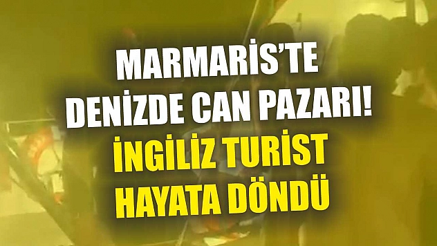 Marmaris'te Denizde Can Pazarı! İngiliz Turist Hayata Döndü