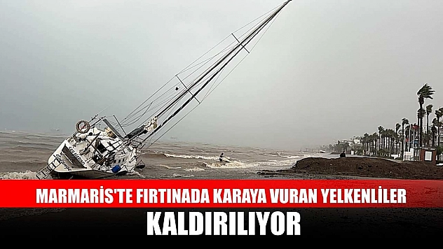 Marmaris'te fırtınada karaya vuran yelkenliler kaldırılıyor