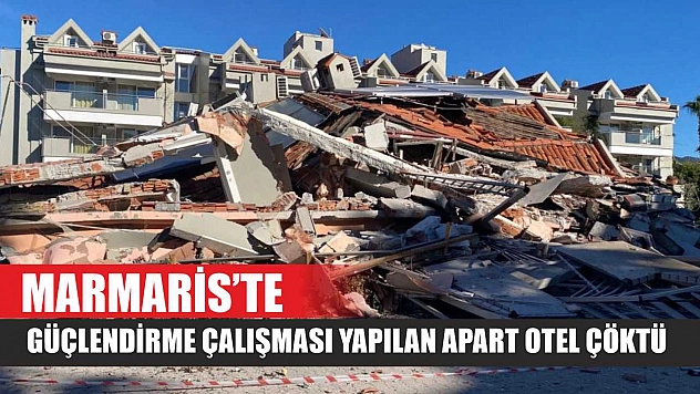 Marmaris'te güçlendirme çalışması yapılan apart otel çöktü