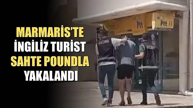 Marmaris'te İngiliz turist sahte poundla yakalandı