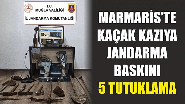 Marmaris'te kaçak kazıya jandarma baskını: 5 tutuklama