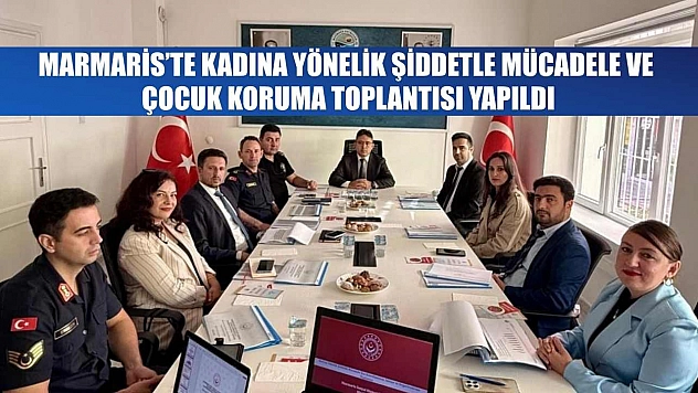 Marmaris'te kadına yönelik şiddetle mücadele ve çocuk koruma toplantısı yapıldı