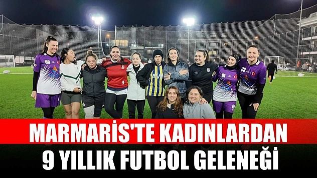 Marmaris'te kadınlardan 9 yıllık futbol geleneği