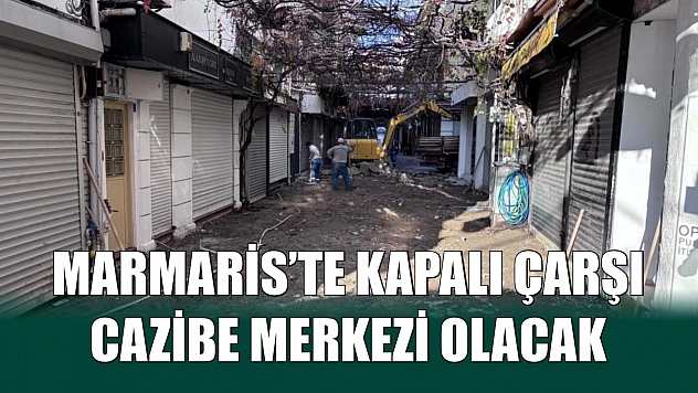 Marmaris'te kapalı çarşı cazibe merkezi olacak