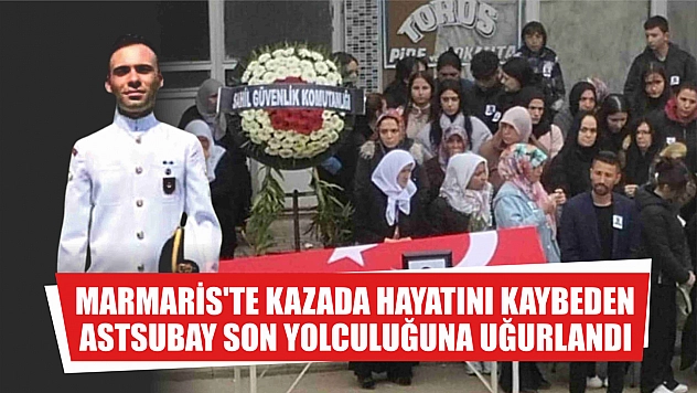 Marmaris'te kazada hayatını kaybeden astsubay son yolculuğuna uğurlandı