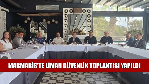 Marmaris'te Liman Güvenlik Toplantısı yapıldı