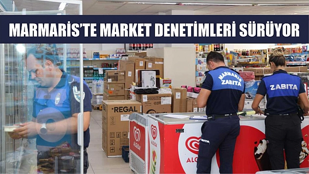 Marmaris'te market denetimleri sürüyor