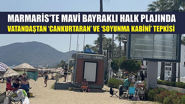Marmaris'te mavi bayraklı halk plajında vatandaştan 'cankurtaran' ve 'soyunma kabini' tepkisi