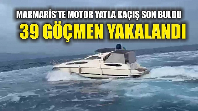 Marmaris'te Motor Yatla Kaçış Son Buldu: 39 Göçmen Yakalandı