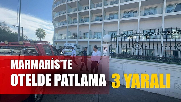 Marmaris'te otelde patlama: 3 yaralı