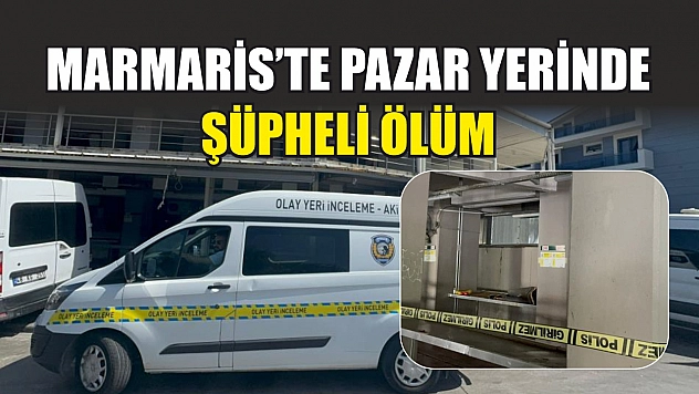 Marmaris'te pazar yerinde şüpheli ölüm
