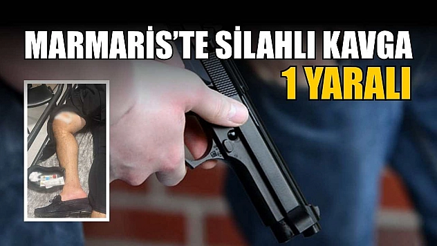 Marmaris'te silahlı kavga: 1 yaralı