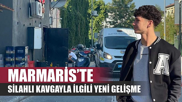 Marmaris'te silahlı kavgayla ilgili yeni gelişme