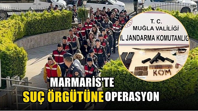 Marmaris'te suç örgütüne operasyon