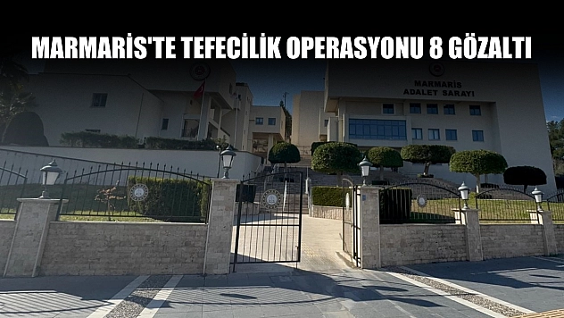 Marmaris'te tefecilik operasyonu 8 gözaltı