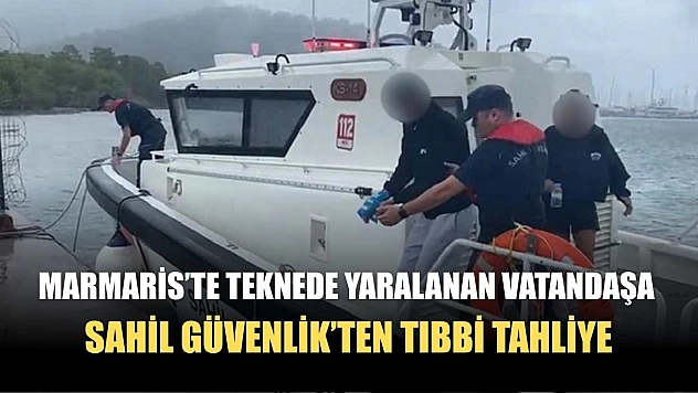 Marmaris'te teknede yaralanan vatandaşa Sahil Güvenlik'ten tıbbi tahliye