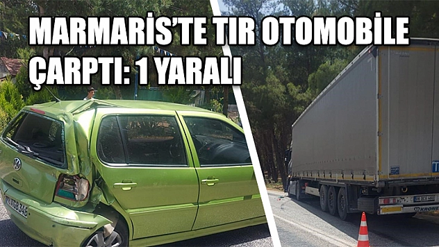 Marmaris'te Tır Otomobile Çarptı: 1 Yaralı