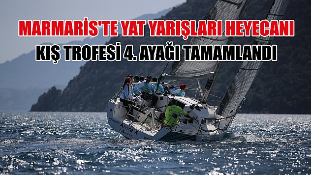 Marmaris'te yat yarışları heyecanı, kış trofesi 4. ayağı tamamlandı